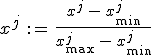 x^j \, {:=} \, \frac{x^j \, - \, x_{\min}^j}{x_{\max}^j \, - \, x_{\min}^j}